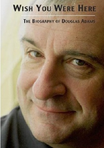 Wish You Were Here: The Offical Biography of Douglas Adams