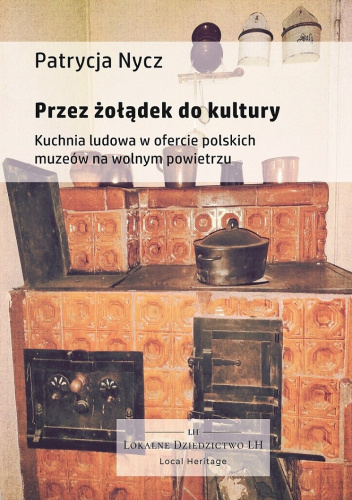 Przez żołądek do kultury. Kuchnia ludowa w ofercie polskich muzeów na wolnym powietrzu