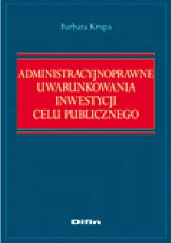 Administracyjnoprawne uwarunkowania inwestycji celu publicznego