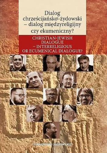 Dialog chrześcijańsko-żydowski - dialog międzyreligijny czy ekumeniczny? Christian-Jewish dialogue - interreligious or ecumenical dialogue?