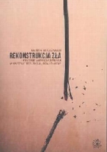 Rekonstrukcja zła. Etyczne aspekty opresji w świetle refleksji "ocalonych"