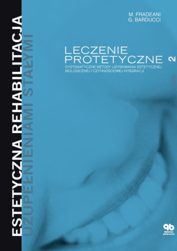 Estetyczna rehabilitacja uzupełnieniami stałymi. Tom 2. Leczenie protetyczne