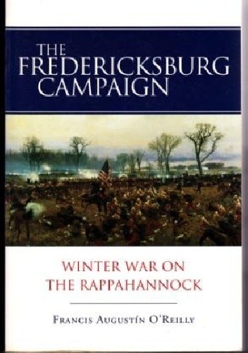 The Fredericksburg Campaign: Winter War on the Rappahannock