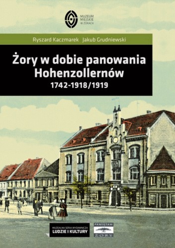 Żory w dobie panowania Hohenzollernów. 1742-1918/1919