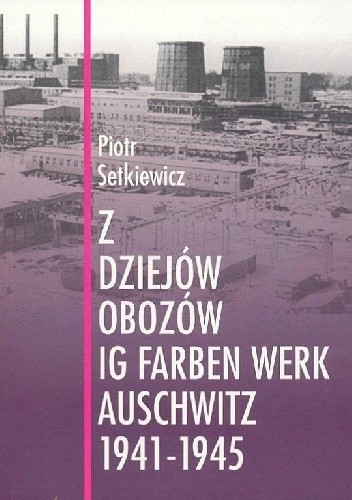 Z dziejów obozów IG Farben Werk Auschwitz 1941-1945