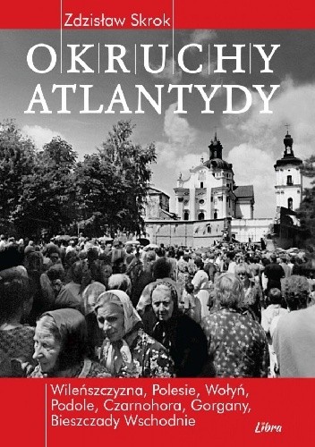 Okruchy Atlantydy. Kresowe peregrynacje z upadłą Bestią w tle