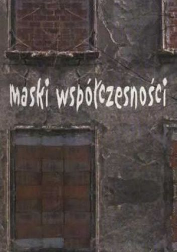 Maski współczesności. O literaturze i kulturze XX wieku