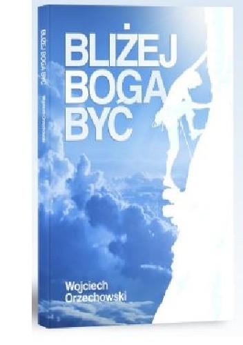 Bliżej Boga Być