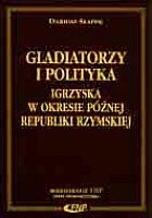 Gladiatorzy i polityka - igrzyska w okresie późnej Republiki Rzymskiej