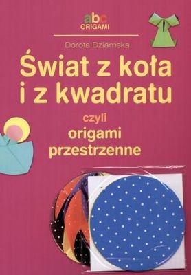 Świat z koła i z kwadratu, czyli origami przestrzenne
