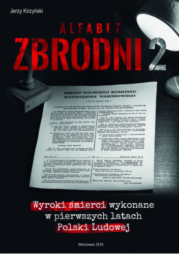 Alfabet zbrodni 2. Wyroki śmierci wykonane w pierwszych latach Polski Ludowej