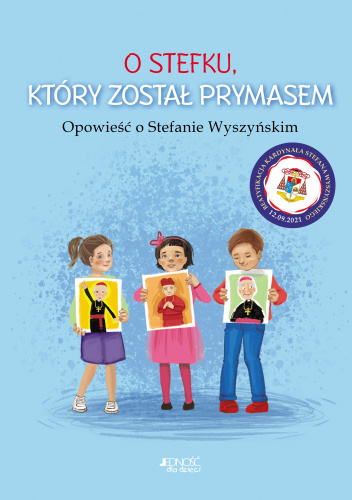 O Stefku który został prymasem Opowieść o Stefanie Wyszyńskim