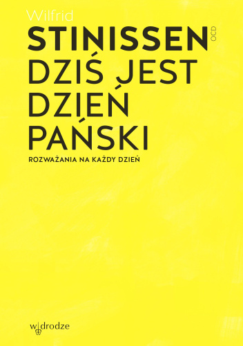 Dziś jest dzień Pański. Rozważania na każdy dzień