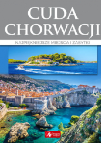 Cuda Chorwacji. Najpiękniejsze miejsca i zabytki