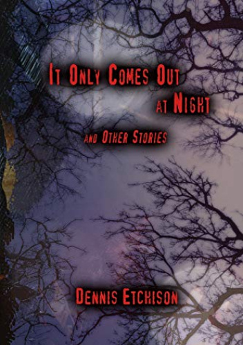 It Only Comes Out at Night and Other Stories