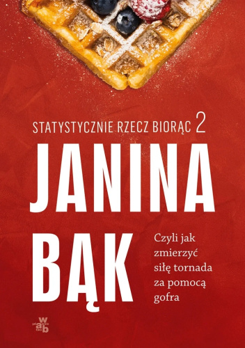Statystycznie rzecz biorąc 2. Czyli jak zmierzyć siłę tornada za pomocą gofra
