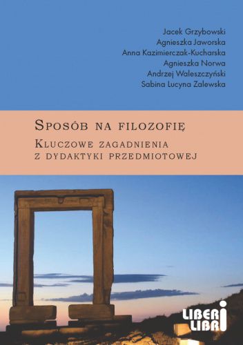 Sposób na filozofię. Kluczowe zagadnienia z dydaktyki przedmiotowej.