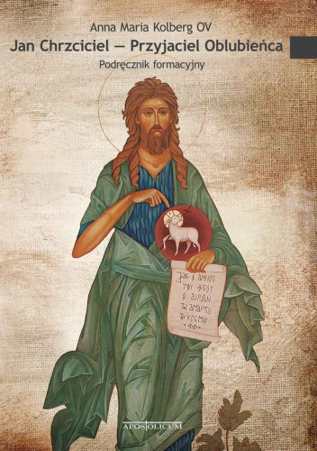 Jan Chrzciciel - Przyjaciel Oblubieńca. Podręcznik formacyjny