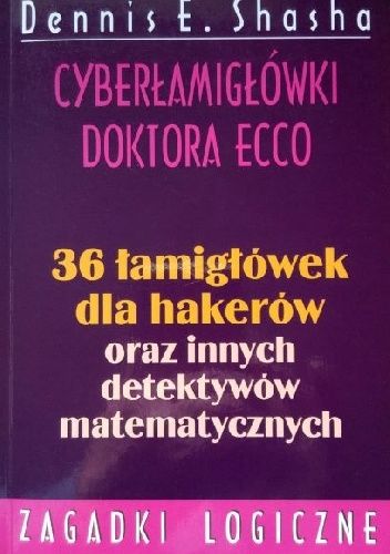 Cyberłamigłówki doktora Ecco. 36 łamigłówek dla hakerów oraz innych detektywów matematycznych.
