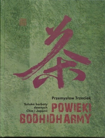 Powieki Bodhidharmy. Sztuka herbaty dawnych Chin i Japonii.