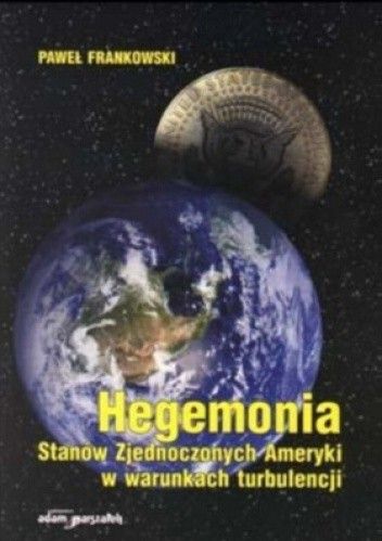 Hegemonia Stanów Zjednoczonych Ameryki w warunkach turbulencji