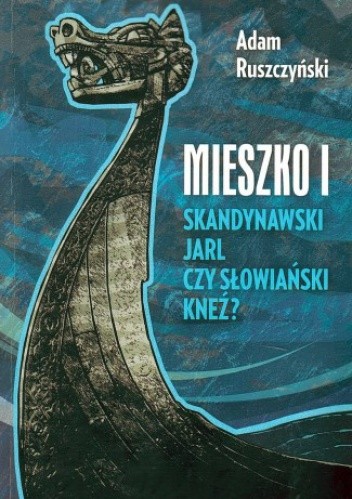 Mieszko I. Skandynawski jarl czy słowiański kneź?
