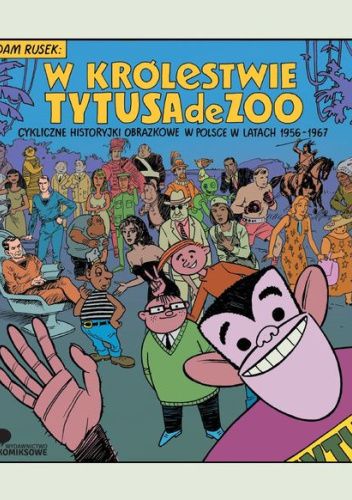 W królestwie Tytusa de Zoo. Cykliczne historyjki obrazkowe w Polsce w latach 1956-1967