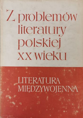Z problemów literatury polskiej XX wieku: Literatura międzywojenna. Tom 2