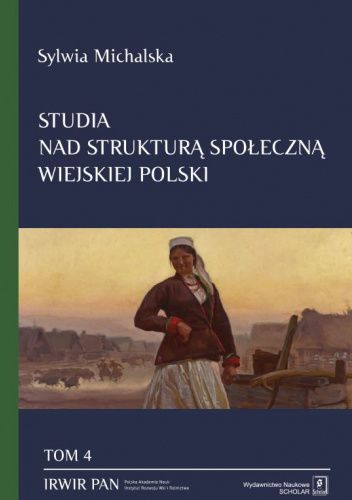 Studia nad strukturą społeczną wiejskiej Polski. Tom 4: Struktura społeczna a zmiany ról społecznych kobiet wiejskich