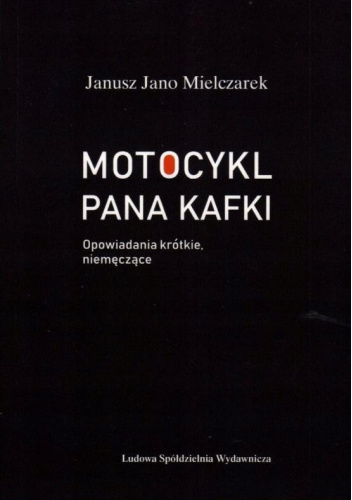 Motocykl pana Kafki: Opowiadania krótkie, niemęczące