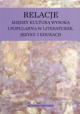 Relacje między kulturą wysoką i popularną w literaturze, języku i edukacji