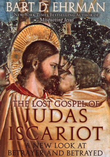 The Lost Gospel of Judas Iscariot: A New Look at Betrayer and Betrayed