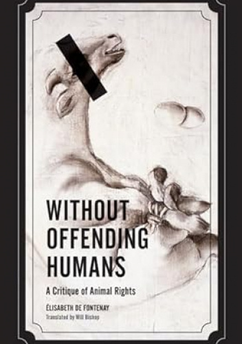 Without Offending Humans: A Critique of Animal Rights