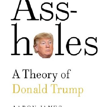 Assholes: A Theory of Donald Trump