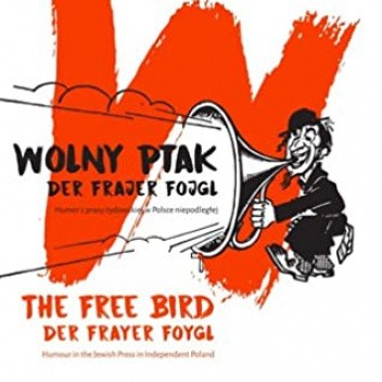 Wolny Ptak/Der Frajer Fojgl. Humor z prasy żydowskiej w Polsce niepodległej