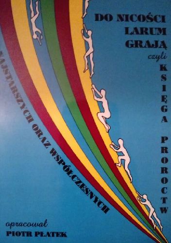 Do nicości larum grają, czyli Księga proroctw najstarszych oraz współczesnych