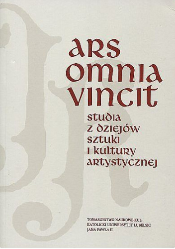 Ars omnia vincit. Studia z dziejów sztuki i kultury artystycznej