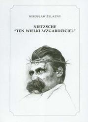 Nietzsche „Ten wielki wzgardziciel”