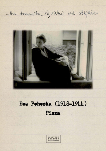 „…bez dziennika się widać nie obejdzie”. Ewa Pohoska (1918-1944). Pisma