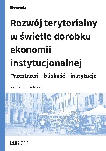 Rozwój terytorialny w świetle dorobku ekonomii instytucjonalnej. Przestrzeń – bliskość – instytucje