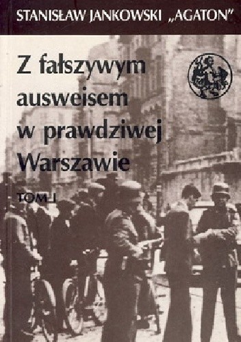 Jankowski Stanisław - Z fałszywym ausweisem w prawdziwej Warszawie tom 1