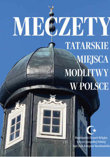 Meczety. Tatarskie miejsca modlitwy w Polsce