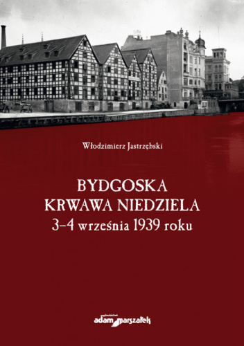 Bydgoska krwawa niedziela. 3-4 września 1939 roku