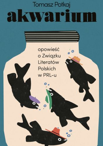 Akwarium. Opowieść o Związku Literatów Polskich w PRL-u