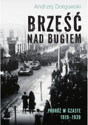 Brześć nad Bugiem. Podróż w czasie 1919 - 1939