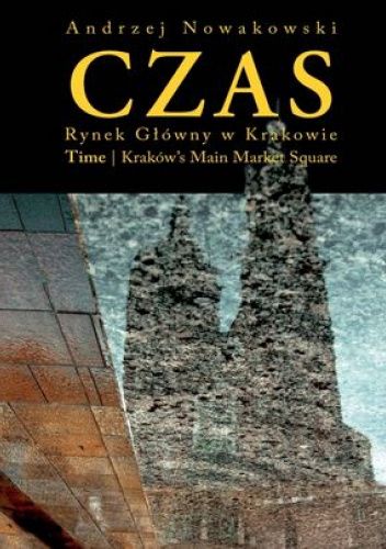 Czas. Rynek w Krakowie / Time. Kraków’s Main Market Square