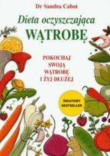 Dieta oczyszczająca wątrobę : pokochaj swoją wątrobę i żyj dłużej
