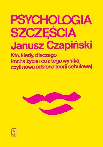 Psychologia szczęścia. Kto, kiedy, dlaczego kocha życie i co z tego wynika, czyli nowa odsłona teorii cebulowej