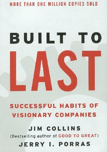 Built to Last: Successful Habits of Visionary Companies