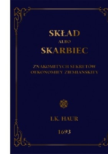 Skład albo skarbiec znakomitych sekretów oekonomiej ziemiańskiej
